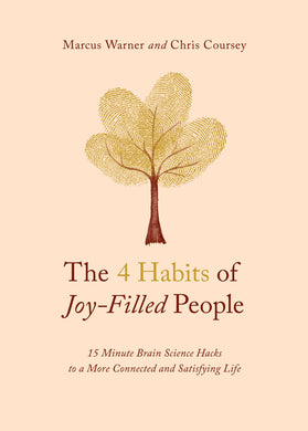 The 4 Habits of Joy-Filled People: 15 Minute Brain Science Hacks to a More Connected and Satisfying life